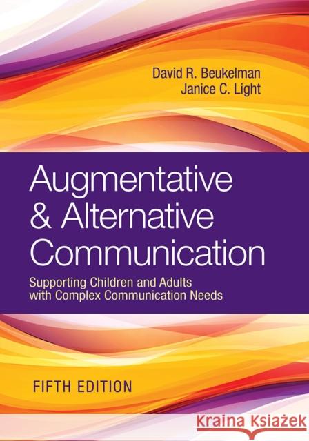 Augmentative & Alternative Communication: Supporting Children and Adults with Complex Communication Needs David R. Beukelman Janice C. Light 9781681253039 Brookes Publishing Company