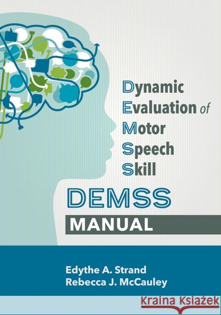 Dynamic Evaluation of Motor Speech Skill (Demss) Manual Edythe A. Strand Rebecca J. McCauley 9781681253091 Brookes Publishing Company