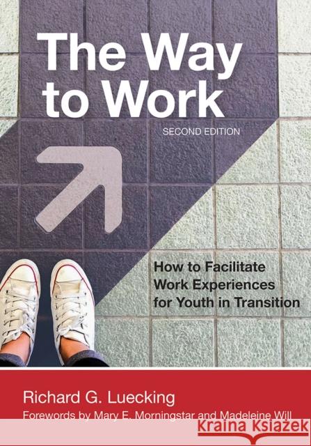 The Way to Work: How to Facilitate Work Experiences for Youth in Transition Richard Luecking 9781681253664 Brookes Publishing Company