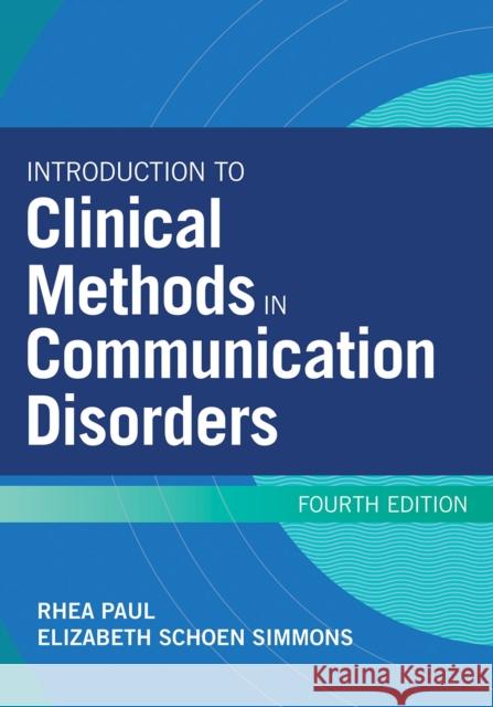 Introduction to Clinical Methods in Communication Disorders Rhea Paul Elizabeth Schoen Simmons Arlene Earley Carney 9781681253787