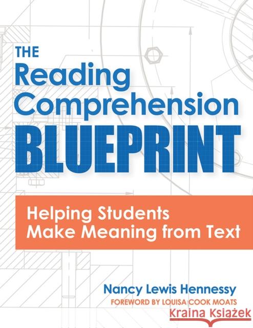 The Reading Comprehension Blueprint: Helping Students Make Meaning from Text Nancy Hennessy Louisa Cook Moats 9781681254036