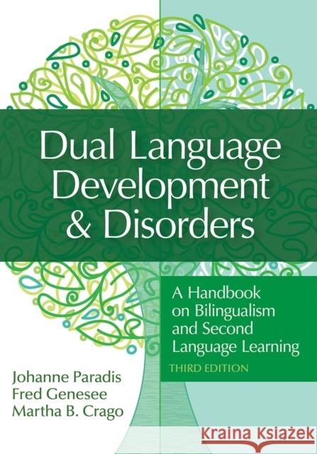 Dual Language Development & Disorders: A Handbook on Bilingualism and Second Language Learning Johanne Paradis Fred Genesee Martha Crago 9781681254067