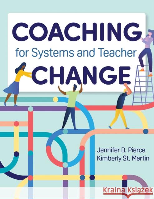 Coaching for Systems and Teacher Change Jennifer D. Pierce Kimberly S 9781681254227