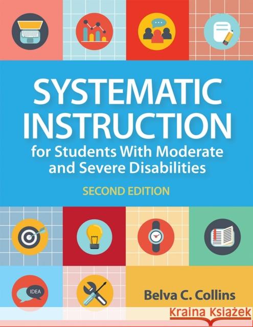 Systematic Instruction for Students with Moderate and Severe Disabilities Belva C. Collins 9781681254388 Brookes Publishing Company