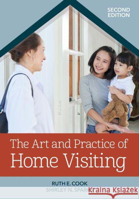 The Art and Practice of Home Visiting Ruth E. Cook Shirley N. Sparks Carole Ivan Osselaer 9781681254463 Brookes Publishing Company