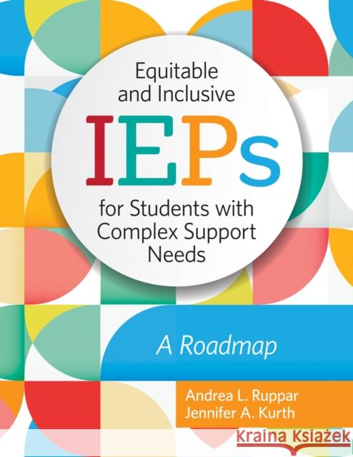 Equitable and Inclusive IEPs for Students with Complex Support Needs: A Roadmap Jennifer Kurth 9781681254630 Brookes Publishing Co