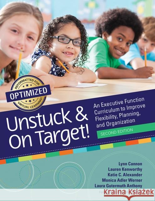 Unstuck and on Target!: An Executive Function Curriculum to Improve Flexibility, Planning, and Organization Lynn Cannon Lauren Kenworthy Katie Alexander 9781681254906 Brookes Publishing Company