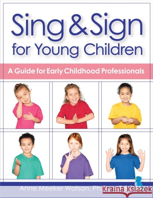 Sing & Sign for Young Children: A Guide for Early Childhood Professionals Meeker Watson, Anne 9781681254975 Brookes Publishing Company