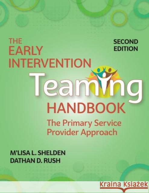 The Early Intervention Teaming Handbook: The Primary Service Provider Approach M'Lisa L. Shelden Dathan D. Rush 9781681255002