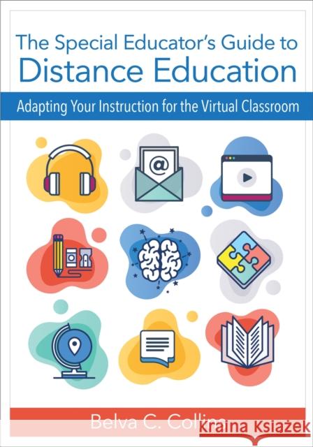 The Special Educator's Guide to Distance Education: Adapting Your Instruction for the Virtual Classroom Collins, Belva C. 9781681255033