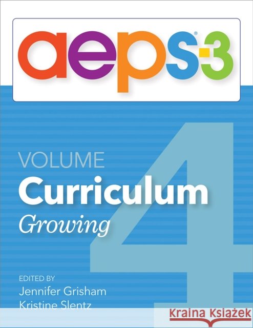 Aeps(r)-3 Curriculum--Growing (Volume 4) Jennifer Grisham Kristine Slentz Diane Bricker 9781681255224