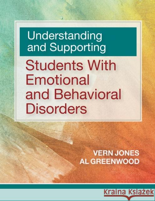 Understanding and Supporting Students with Emotional and Behavioral Disorders Vern Jones Albert William Greenwood 9781681255743