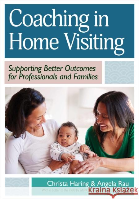 Coaching in Home Visiting: Supporting Better Outcomes for Professionals and Families Christa Haring Angela Rau Mark Innocenti 9781681257327 Brookes Publishing Company