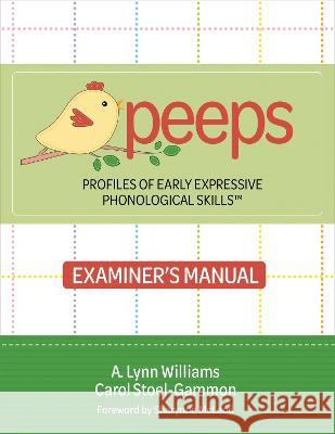 Profiles of Early Expressive Phonological Skills (Peeps) Examiner\'s Manual A. Lynn Williams Carol Stoel-Gammon 9781681257389