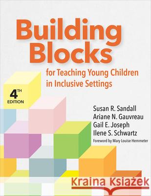 Building Blocks for Teaching Young Children in Inclusive Settings Susan R. Sandall Ilene S. Schwartz Gail E. Joseph 9781681257990