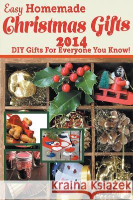 Easy Homemade Christmas Gifts 2014: DIY Gifts For Everyone You Know! Cotton, Katie 9781681270791 Speedy Publishing LLC