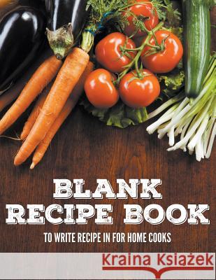 Blank Recipe Book To Write Recipe In For Home Cooks Speedy Publishing LLC 9781681272771 Speedy Publishing LLC