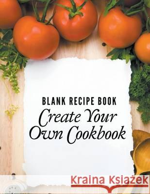 Blank Recipe Book: Create Your Own Cookbook Speedy Publishin 9781681272788 Speedy Publishing LLC