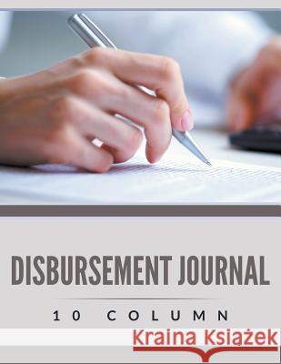 Disbursement Journal - 10 Column Speedy Publishin 9781681273822 Speedy Publishing LLC