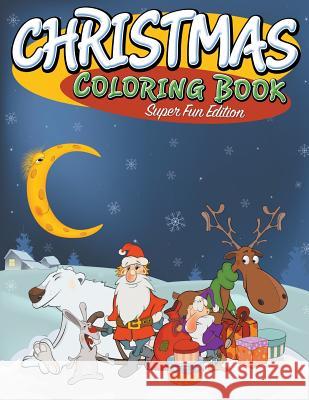 Christmas Coloring Book: Super Fun Edition Speedy Publishing LLC 9781681273938 Speedy Publishing Books