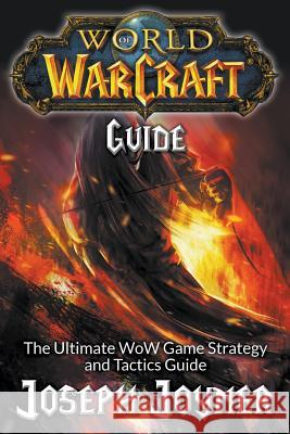 World of Warcraft Guide: The Ultimate WoW Game Strategy and Tactics Guide Joyner, Joseph 9781681274683 Comic Stand