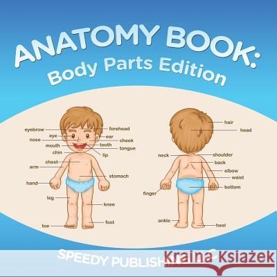 Anatomy Book: Body Parts Edition Speedy Publishin 9781681275529 Speedy Publishing LLC