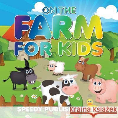 On The Farm For Kids Speedy Publishing LLC 9781681275673 Speedy Publishing LLC