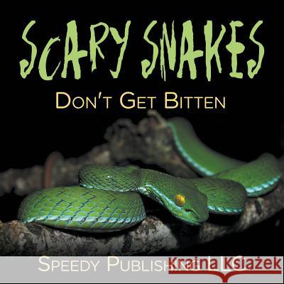 Scary Snakes - Don't Get Bitten Speedy Publishin 9781681275680 Speedy Publishing LLC