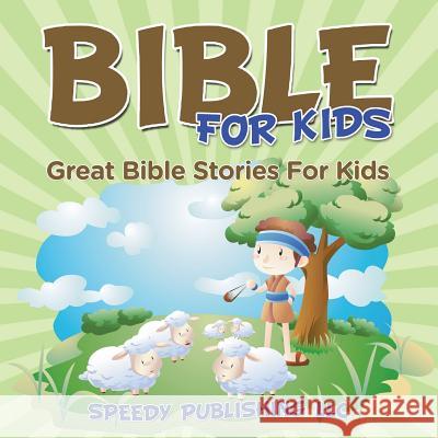 Bible For Kids: Great Bible Stories For Kids Speedy Publishing LLC 9781681275765 Speedy Publishing Books