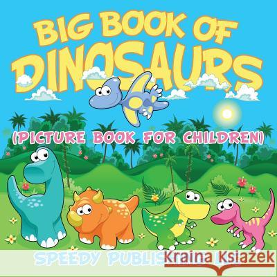 Big Book Of Dinosaurs (Picture Book For Children) Speedy Publishing LLC 9781681275857 Speedy Publishing Books