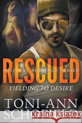 Rescued: Yielding To Desire (Military Romance Series) Schofield, Toni-Ann 9781681276823