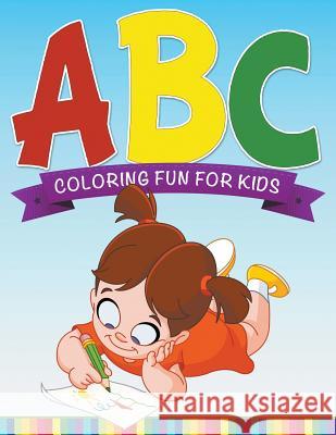 ABC Coloring Fun For Kids Speedy Publishing LLC 9781681277226 Speedy Publishing LLC