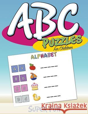 ABC Puzzles For Children: Super Fun Speedy Publishing LLC 9781681277400 Speedy Publishing Books