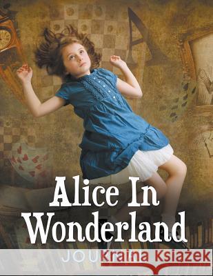 Alice In Wonderland Journal Speedy Publishing LLC 9781681277776 Speedy Publishing LLC