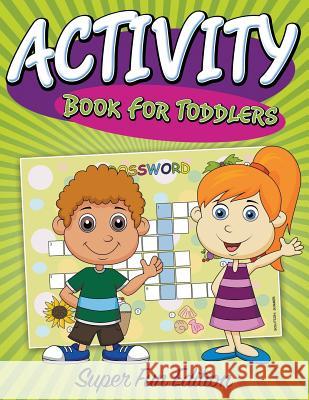 Activity Book For Toddlers: Super Fun Edition Speedy Publishing LLC 9781681277806 Speedy Publishing Books