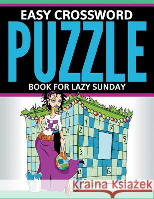 Easy Crossword Puzzle Book For Lazy Sunday Speedy Publishing LLC 9781681277851 Speedy Publishing LLC