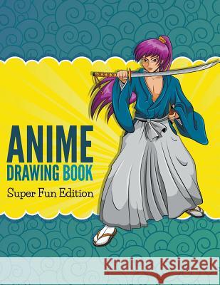 Anime Drawing Book: Super Fun Edition Speedy Publishin 9781681278025 Speedy Publishing LLC
