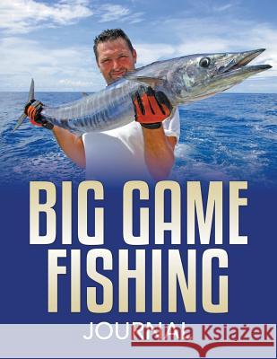 Big Game Fishing Journal Speedy Publishin 9781681278384 Speedy Publishing LLC