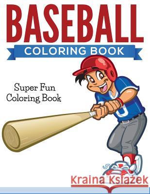 Baseball Coloring Book: Super Fun Coloring Book Speedy Publishing LLC   9781681278445 Speedy Publishing Books