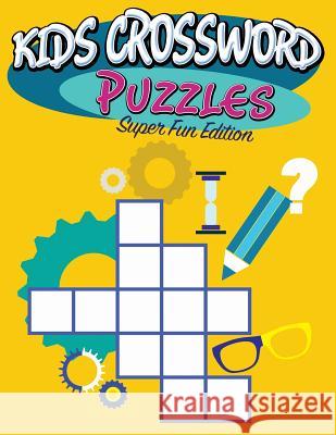 Kids Crossword Puzzles: Super Fun Edition Speedy Publishing LLC 9781681278483 Speedy Publishing Books