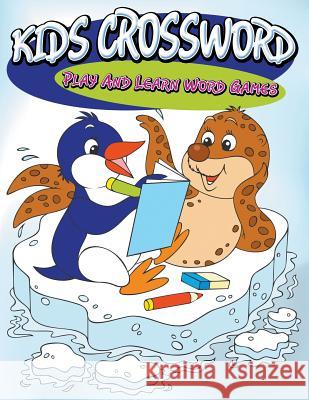 Kids Crosswords: Play And Learn Word Games Speedy Publishing LLC 9781681278667 Speedy Publishing LLC