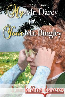 My Mr. Darcy & Your Mr. Bingley Linda Beutler, Janet Taylor, Gail Warner 9781681310152 Meryton Press