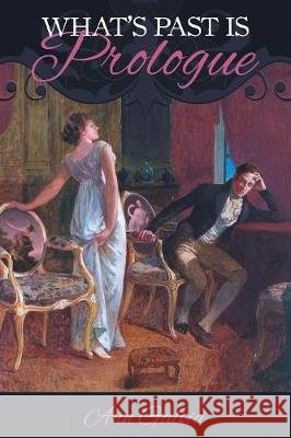 What's Past Is Prologue Ann Galvia, Janet Taylor, Zorylee Diaz-Lupitou 9781681310251 Meryton Press