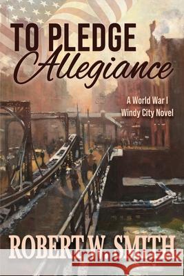 To Pledge Allegiance Robert W. Smith Janet Taylor Elizabeth Farlin 9781681310978 Meryton Press