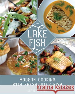 Lake Fish: Modern Cooking with Freshwater Fish Keane Amdahl 9781681340289 Minnesota Historical Society Press