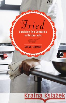 Fried: Surviving Two Centuries in Restaurants Steve Lerach 9781681340531 Minnesota Historical Society Press