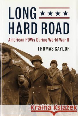 Long Hard Road: American POWs During World War II Thomas Saylor 9781681340579 Minnesota Historical Society Press