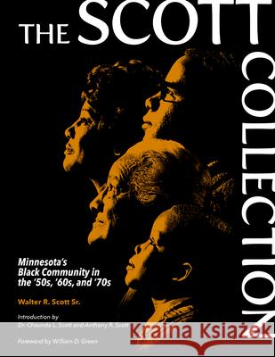 The Scott Collection: Minnesota's Black Community in the '50s, '60s, and '70s Walter R. Scott Anthony R. Scott Chaunda Scott 9781681340609 Minnesota Historical Society Press