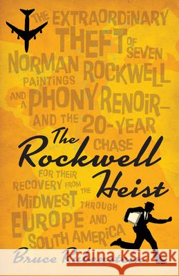 The Rockwell Heist: The Extraordinary Theft of Seven Norman Rockwell Paintings and a Phony Renoir--And the 20-Year Chase for Their Recover  9781681340739 Minnesota Historical Society Press