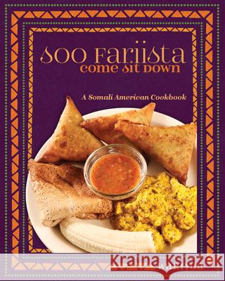 Soo Fariista / Come Sit Down: A Somali American Cookbook Wariyaa                                  Osman Mohammed Ali 9781681340852 Minnesota Historical Society Press